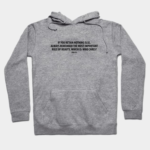 If you retain nothing else, always remember the most important rule of beauty, which is: Who cares? Hoodie by Everyday Inspiration